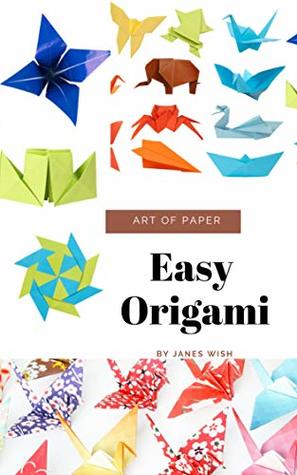 Download Easy Origami - Japanese Art Of Paper Of Folding - Simple Projects Origami For Kids - Best Kit For Beginner - Janes Wish file in PDF