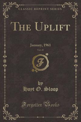Read Online The Uplift, Vol. 49: January, 1961 (Classic Reprint) - Hoyt O Sloop | ePub