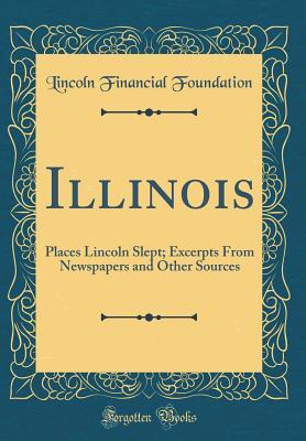 Read Online Illinois: Places Lincoln Slept; Excerpts from Newspapers and Other Sources (Classic Reprint) - Lincoln Financial Foundation Collection file in ePub