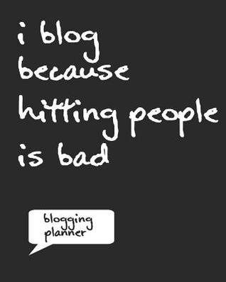Full Download I Blog Because Hitting People Is Bad: Funny Bloggers Planner 8 X 10 150 Pages Formatted Blogging Journal -  | PDF