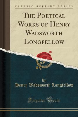 Read Online The Poetical Works of Henry Wadsworth Longfellow (Classic Reprint) - Henry Wadsworth Longfellow file in ePub