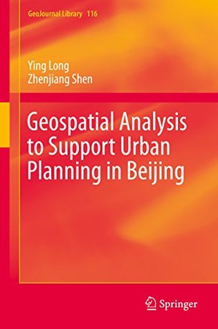 Full Download Geospatial Analysis to Support Urban Planning in Beijing (GeoJournal Library Book 116) - Ying Long file in PDF