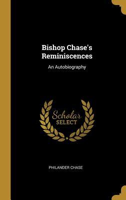 Read Bishop Chase's Reminiscences: An Autobiography - Philander Chase | ePub