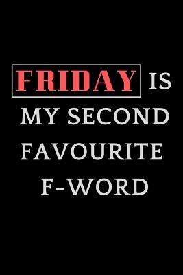 Read Friday Is My Second Favourite F - Word: Funny Blank Lined Journal Coworker Notebook for Work (Funny Office Journals) 120 Pages 6x9 - Fridaygang Publications file in ePub