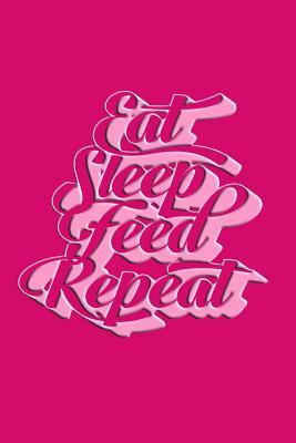 Read Eat Sleep Feed Repeat: Funny and Novelty Journal for Parents. - nathan koorey | PDF