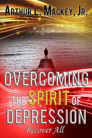 Read Online Overcoming the Spirit of Depression -- Recover All - Arthur Mackey file in ePub