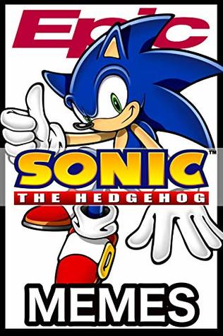 Download Epic Sonic The Hedgehog Memes: Sonic Jokes, Comics, Cartoons, Anime and Memes - Matt Mayhew file in ePub