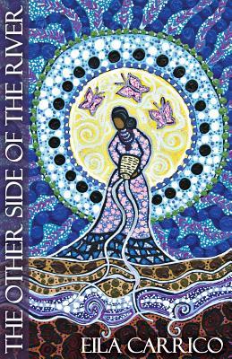 Full Download The Other Side of the River: Stories of Women, Water and the World - Eila Kundrie Carrico | ePub
