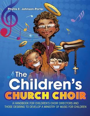 Read The Children's Church Choir: A Handbook for Children's Choir Directors and Those Desiring to Develop a Ministry of Music for Children - Phyllis E Johnson-Porter | ePub
