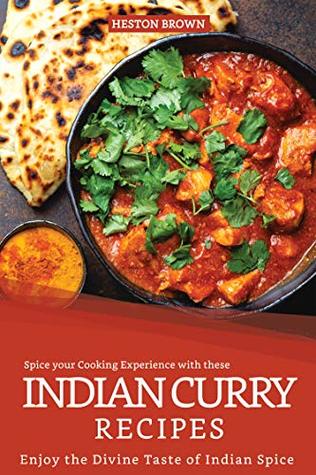 Read Spice your Cooking Experience with these Indian Curry Recipes: Enjoy the Divine Taste of Indian Spice - Heston Brown | PDF