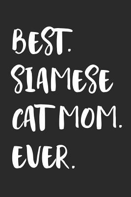 Full Download Best Siamese Cat Mom Ever: Notebook - Unique Journal for Proud Cat Owners, Moms - Gift Idea for Women & Girls - Personalized Lined Note Book, Individual Dairy -  | ePub