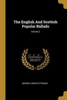 Read The English And Scottish Popular Ballads; Volume 2 - George Lyman Kittredge file in ePub