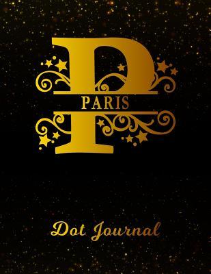 Read Online Paris Dot Journal: Letter P Personalized First Name Personal Dotted Bullet Grid Writing Notebook Black Gold Glittery Space Effect Cover Daily Diaries for Journalists & Writers for Note Taking & Drawing -  | PDF