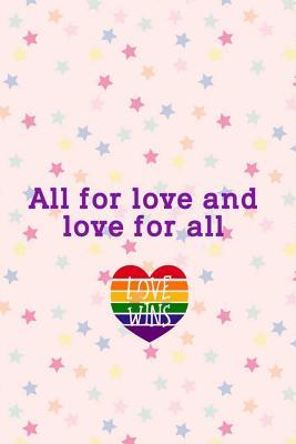 Full Download All For Love And Love For All: Blank Lined Notebook Journal Diary Composition Notepad 120 Pages 6x9 Paperback ( Pride ) 2 - Alana Duke | ePub