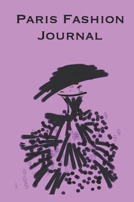 Full Download Paris Fashion Journal: Stylish fashion themed notebook for your Paris trip. Artwork is subtly infused on the inner pages which are half blank and half lined for both sketching and writing. - P.J. Brown file in PDF