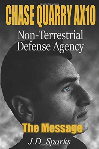 Download Chase Quarry AX10 - Non-Terrestrial Defense Agency: The Message - J. D. Sparks file in ePub