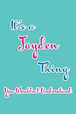 Read Online It's a Jayden Thing You Wouldn't Understand: Blank Lined 6x9 Name Monogram Emblem Journal/Notebooks as Birthday, Anniversary, Christmas, Thanksgiving, Mother's Day, Grandparents day, any other Holiday or occasion Gifts For Girls and Women - Real Joy Publications | PDF