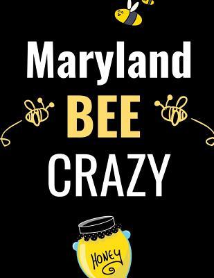 Download Maryland Bee Crazy: The Ultimate Bee Keeping Journal. This is an 8.5X11 103 Page Diary For: Anyone that Loves Raising Bees, Eats Honey and Loves Working in the Bee Yard. - Bee Hind Publishing file in ePub