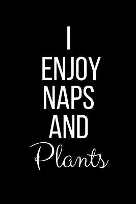 Full Download I Enjoy Naps And Plants: Funny Slogan-Blank Lined Journal-120 Pages 6 x 9 - Cool Journals Press | ePub