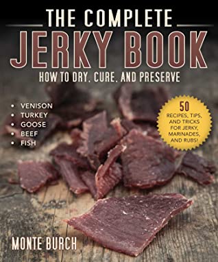 Read The Complete Jerky Book: How to Dry, Cure, and Preserve Everything from Venison to Turkey - Monte Burch file in ePub