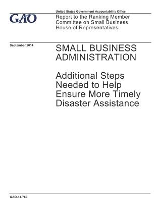 Read Online GAO-14-760; Small Business Administration: Additional Steps Needed to Help Ensure More Timely Disaster Assistance - U.S. Government Accountability Office | ePub
