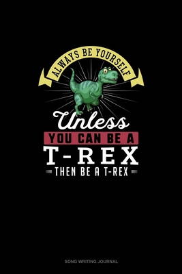 Read Always Be Yourself Unless You Can Be A T-Rex Then Be A T-Rex: Song Writing Journal - Blue Cloud Novelty | ePub