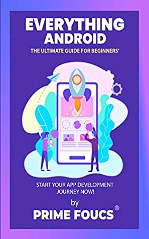 Full Download Everything Android: The Ultimate Guide for Beginners: Start your App Development Journey NOW! - Prime Foucs file in PDF