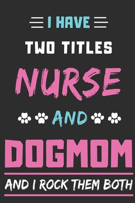 Read I Have Two Titles Nurse And Dog Mom And I Rock Them Both: lined notebook, Funny teacher gift - Moh Stro file in PDF