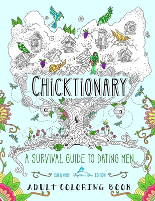 Read Chicktionary: A Survival Guide to Dating Men: An Adult Coloring Book for Grown-Ups of Designs, Patterns, Animals, Flowers, & Hand Lettering for Stress Relief, Meditation, Relaxation, Zen, Color Therapy - Papeterie Bleu file in PDF